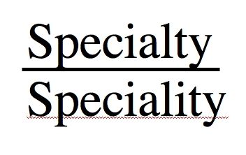 Specialty Vs. Speciality
